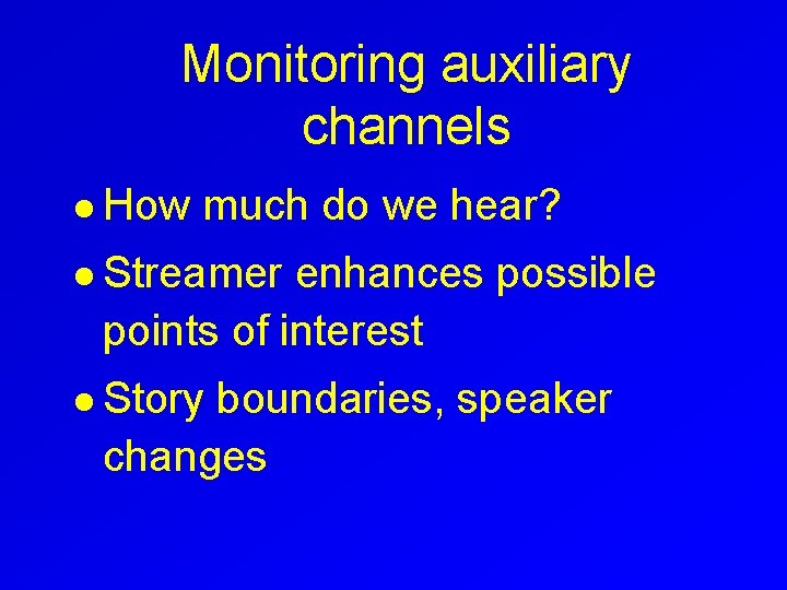 Monitoring auxiliary channels l How much do we hear? l Streamer enhances possible points