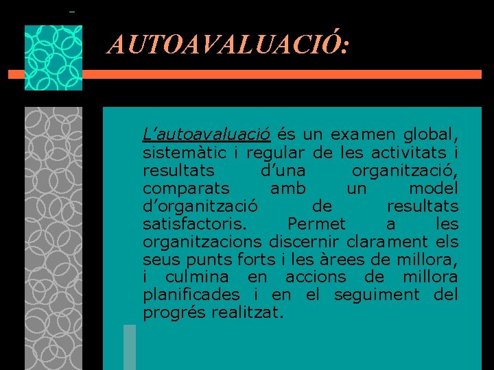 AUTOAVALUACIÓ: L’autoavaluació és un examen global, sistemàtic i regular de les activitats i resultats