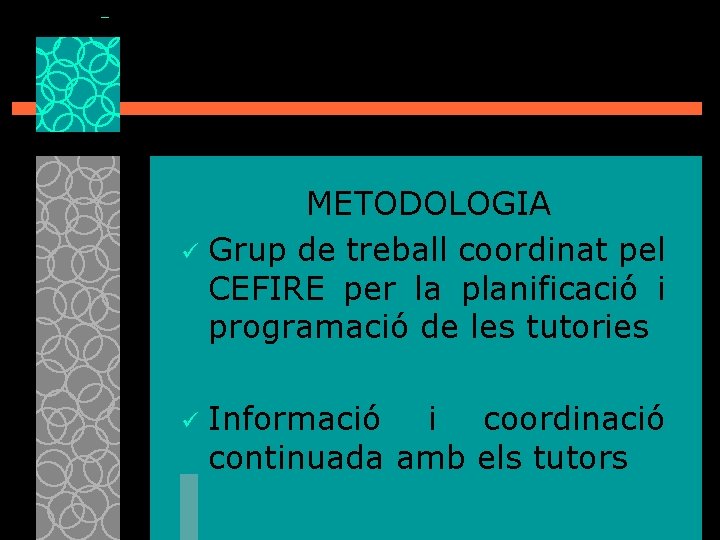 METODOLOGIA ü Grup de treball coordinat pel CEFIRE per la planificació i programació de
