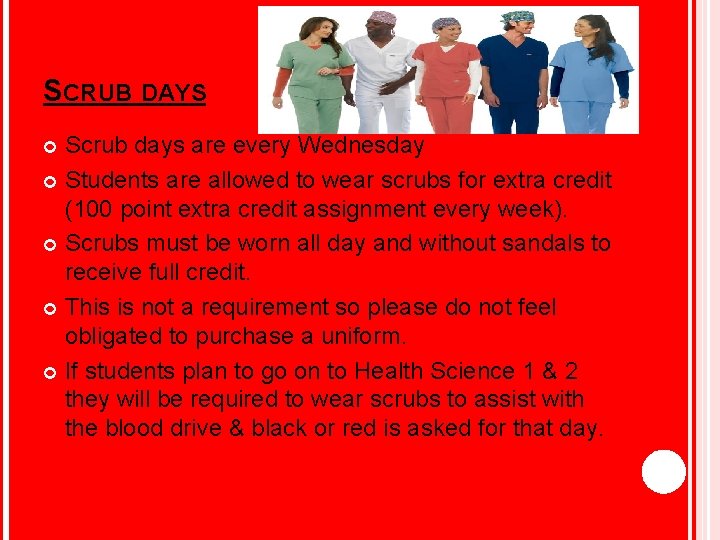 SCRUB DAYS Scrub days are every Wednesday Students are allowed to wear scrubs for