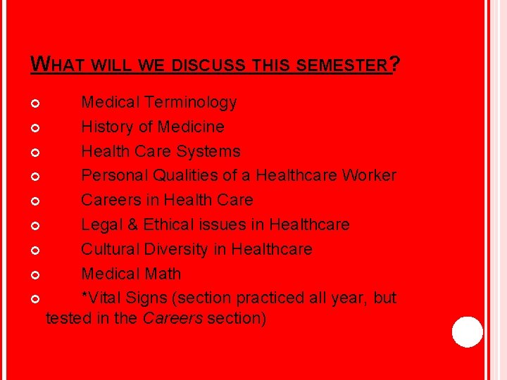 WHAT WILL WE DISCUSS THIS SEMESTER? Medical Terminology History of Medicine Health Care Systems