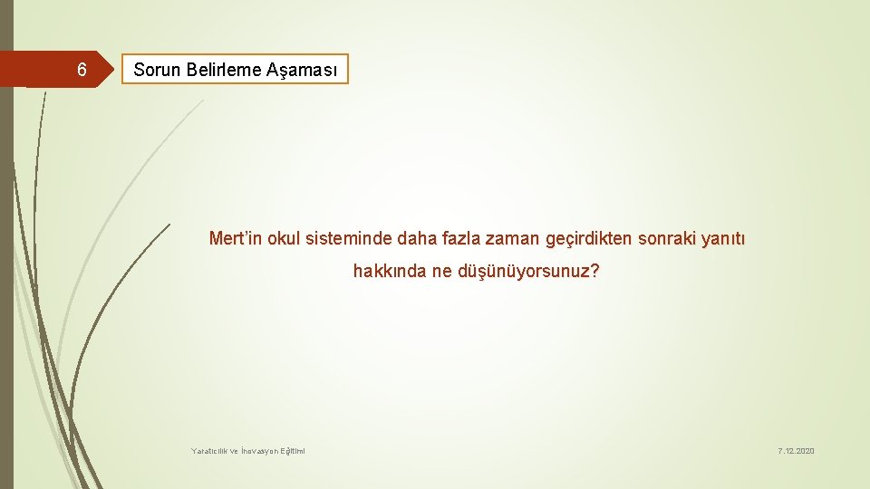 6 Sorun Belirleme Aşaması Mert’in okul sisteminde daha fazla zaman geçirdikten sonraki yanıtı hakkında