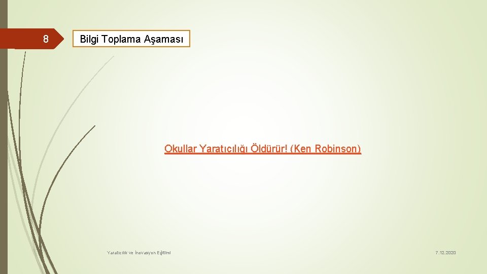 8 Bilgi Toplama Aşaması Okullar Yaratıcılığı Öldürür! (Ken Robinson) Yaratıcılık ve İnovasyon Eğitimi 7.