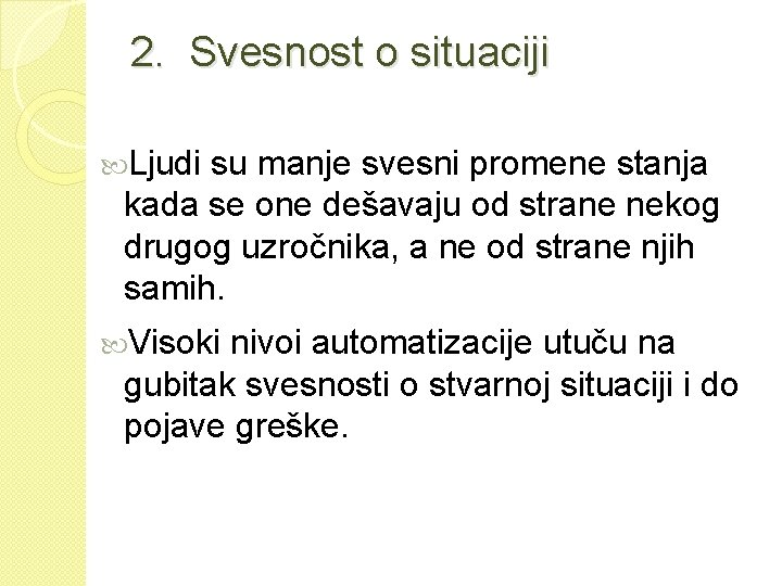 2. Svesnost o situaciji Ljudi su manje svesni promene stanja kada se one dešavaju