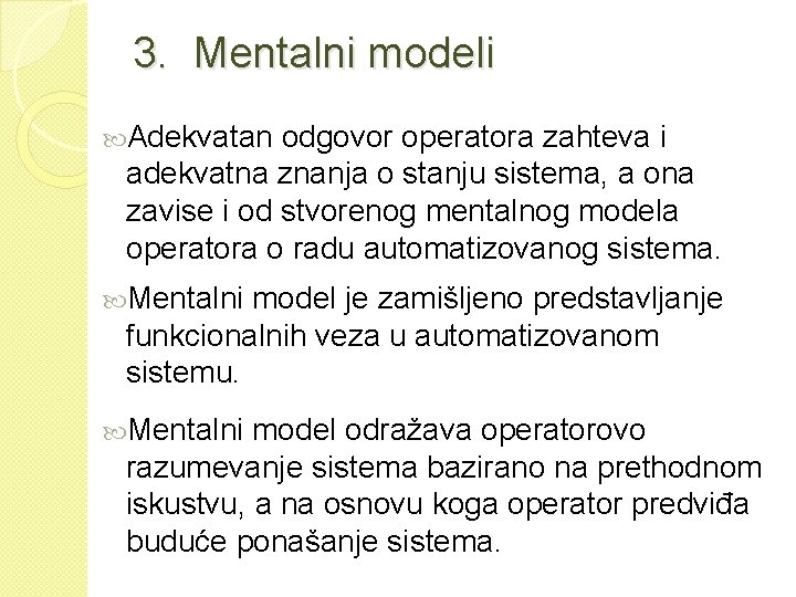 3. Mentalni modeli Adekvatan odgovor operatora zahteva i adekvatna znanja o stanju sistema, a