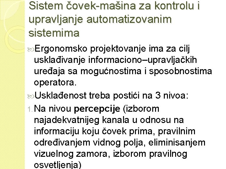 Sistem čovek-mašina za kontrolu i upravljanje automatizovanim sistemima Ergonomsko projektovanje ima za cilj usklađivanje