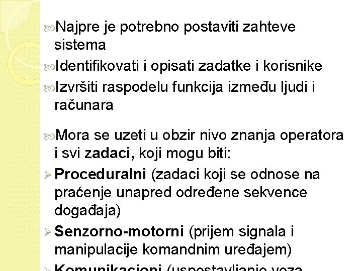  Najpre je potrebno postaviti zahteve sistema Identifikovati i opisati zadatke i korisnike Izvršiti