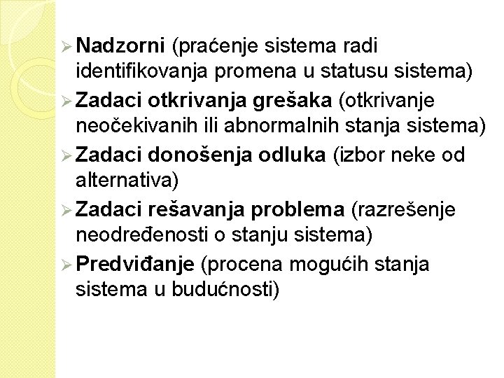 Ø Nadzorni (praćenje sistema radi identifikovanja promena u statusu sistema) Ø Zadaci otkrivanja grešaka