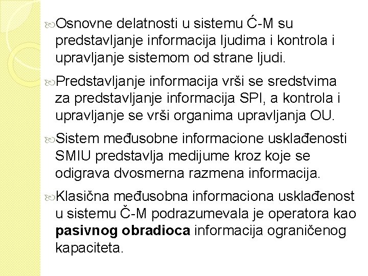  Osnovne delatnosti u sistemu Ć-M su predstavljanje informacija ljudima i kontrola i upravljanje