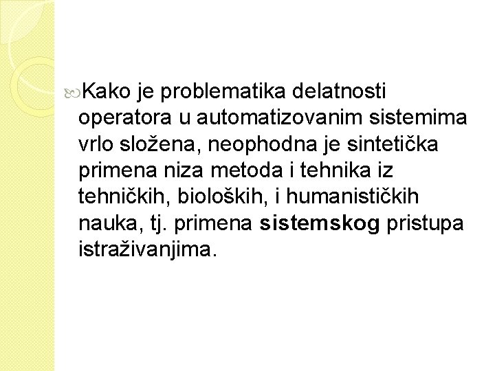  Kako je problematika delatnosti operatora u automatizovanim sistemima vrlo složena, neophodna je sintetička