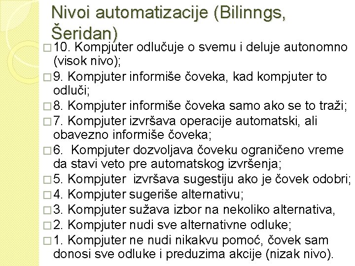 Nivoi automatizacije (Bilinngs, Šeridan) � 10. Kompjuter odlučuje o svemu i deluje autonomno (visok