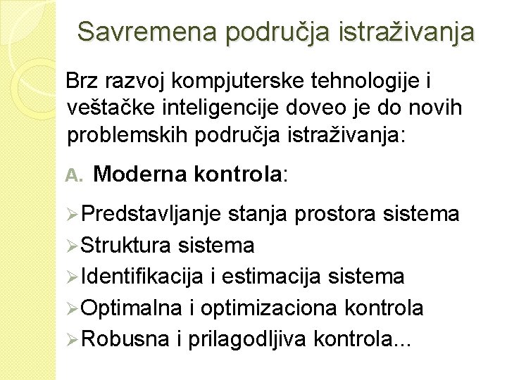 Savremena područja istraživanja Brz razvoj kompjuterske tehnologije i veštačke inteligencije doveo je do novih