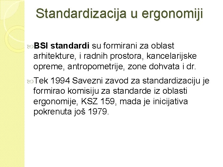 Standardizacija u ergonomiji BSI standardi su formirani za oblast arhitekture, i radnih prostora, kancelarijske