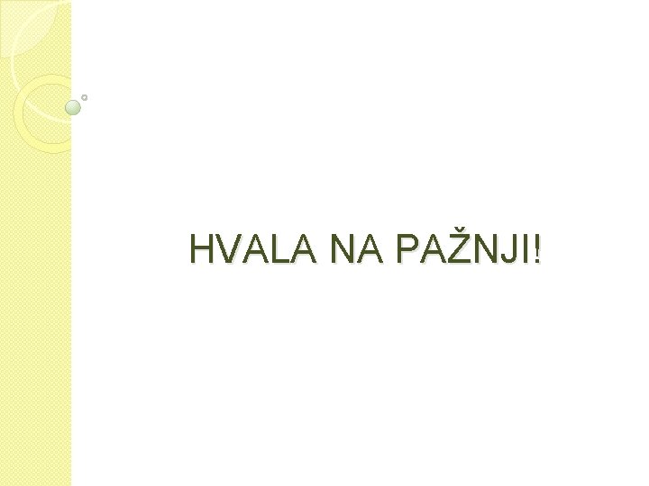 HVALA NA PAŽNJI! 