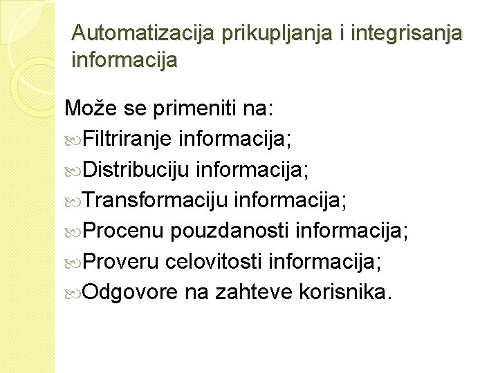 Automatizacija prikupljanja i integrisanja informacija Može se primeniti na: Filtriranje informacija; Distribuciju informacija; Transformaciju