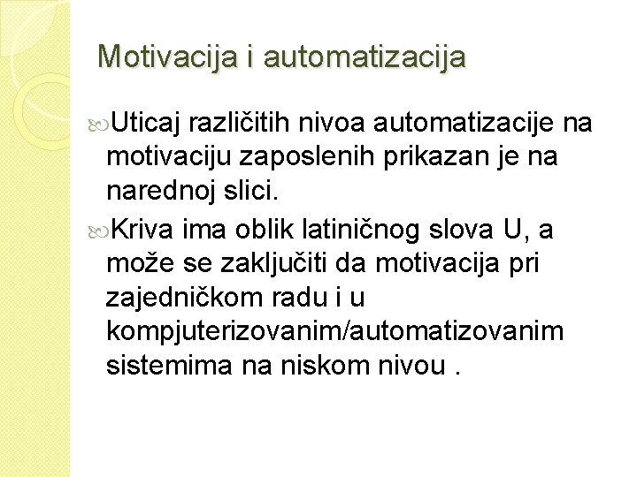 Motivacija i automatizacija Uticaj različitih nivoa automatizacije na motivaciju zaposlenih prikazan je na narednoj