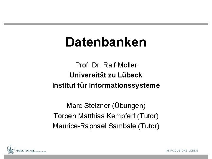 Datenbanken Prof. Dr. Ralf Möller Universität zu Lübeck Institut für Informationssysteme Marc Stelzner (Übungen)