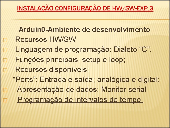INSTALAÇÃO CONFIGURAÇÃO DE HW/SW-EXP. 3 Arduin 0 -Ambiente de desenvolvimento � Recursos HW/SW �