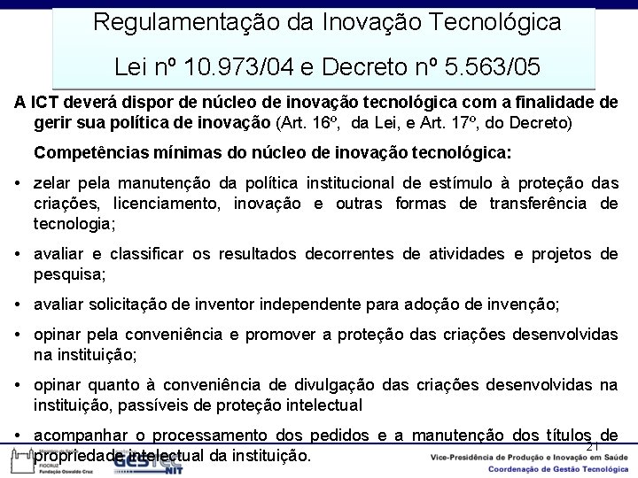 Regulamentação da Inovação Tecnológica Lei nº 10. 973/04 e Decreto nº 5. 563/05 A