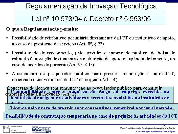Regulamentação da Inovação Tecnológica Lei nº 10. 973/04 e Decreto nº 5. 563/05 O