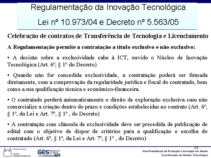 Regulamentação da Inovação Tecnológica Lei nº 10. 973/04 e Decreto nº 5. 563/05 Celebração