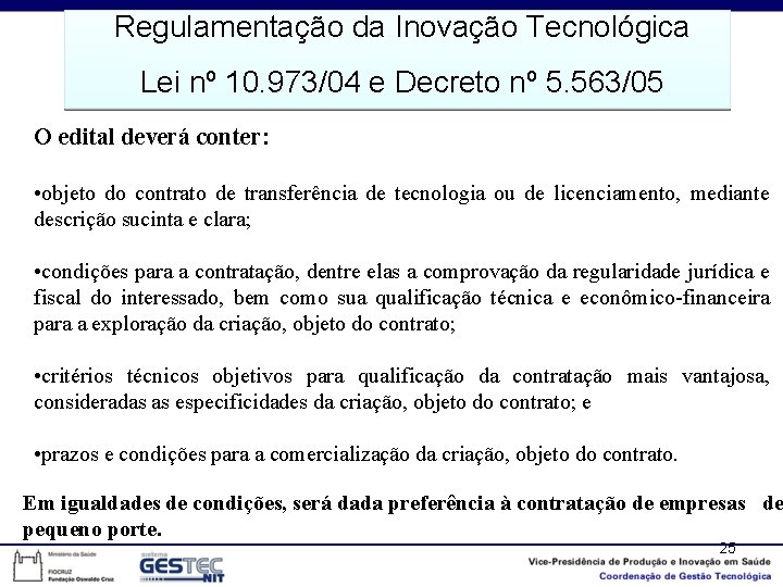 Regulamentação da Inovação Tecnológica Lei nº 10. 973/04 e Decreto nº 5. 563/05 O