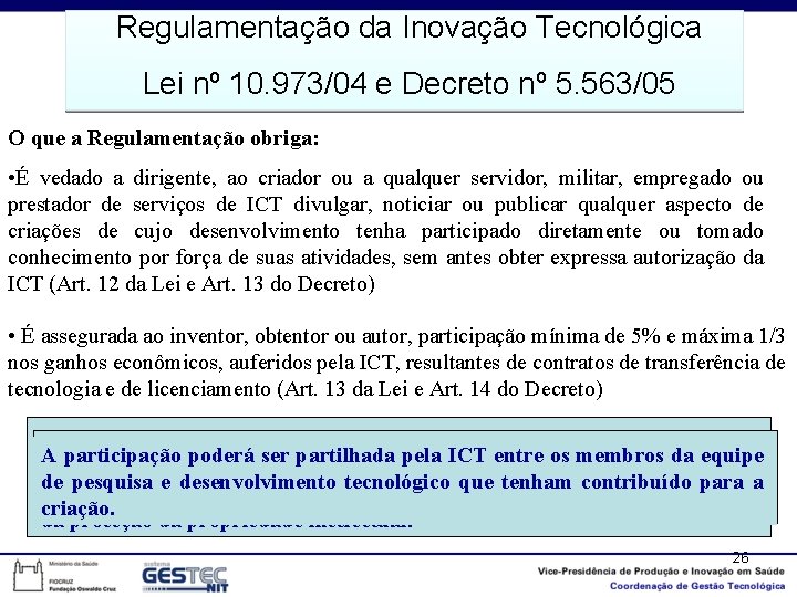 Regulamentação da Inovação Tecnológica Lei nº 10. 973/04 e Decreto nº 5. 563/05 O