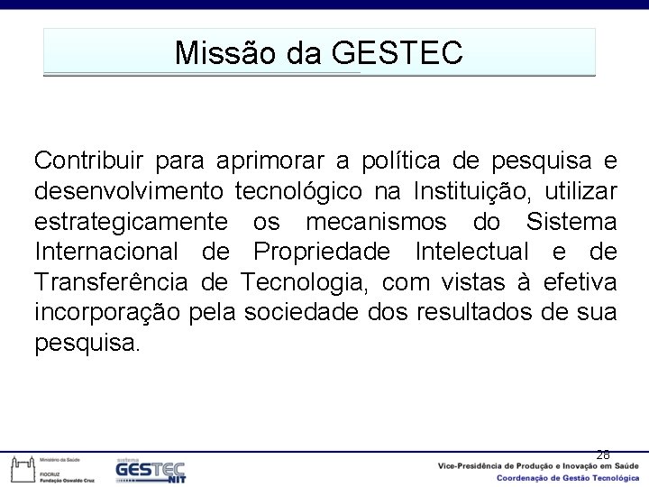 Missão da GESTEC Contribuir para aprimorar a política de pesquisa e desenvolvimento tecnológico na