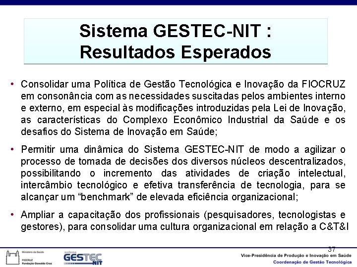 Sistema GESTEC-NIT : Resultados Esperados • Consolidar uma Política de Gestão Tecnológica e Inovação