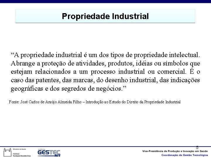 Propriedade. Industrial “A propriedade industrial é um dos tipos de propriedade intelectual. Abrange a