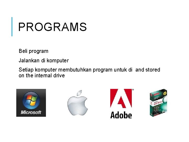 PROGRAMS Beli program Jalankan di komputer Setiap komputer membutuhkan program untuk di and stored