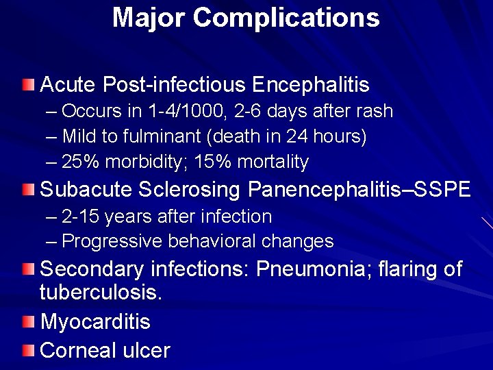 Major Complications Acute Post-infectious Encephalitis – Occurs in 1 -4/1000, 2 -6 days after