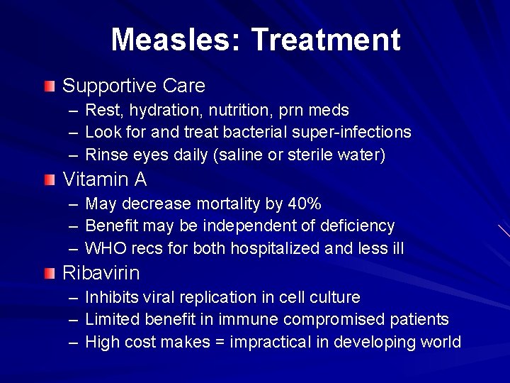 Measles: Treatment Supportive Care – Rest, hydration, nutrition, prn meds – Look for and