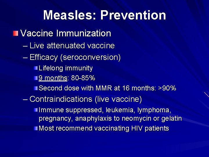 Measles: Prevention Vaccine Immunization – Live attenuated vaccine – Efficacy (seroconversion) Lifelong immunity 9