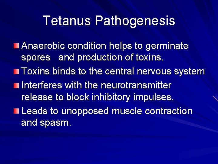 Tetanus Pathogenesis Anaerobic condition helps to germinate spores and production of toxins. Toxins binds