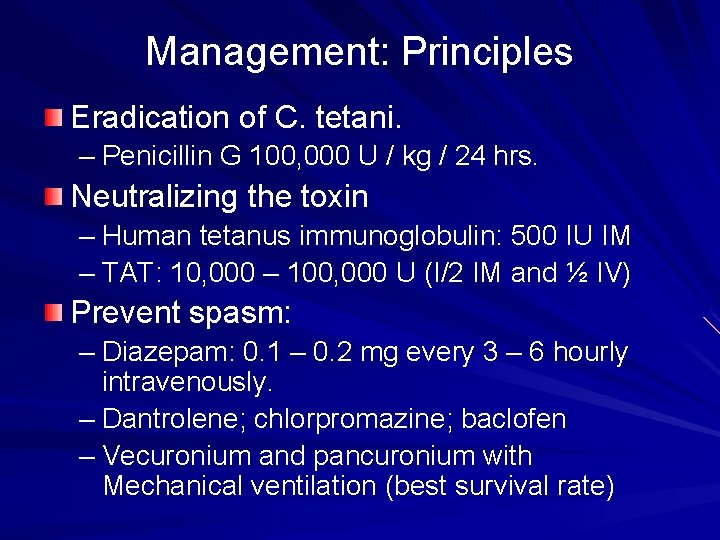 Management: Principles Eradication of C. tetani. – Penicillin G 100, 000 U / kg