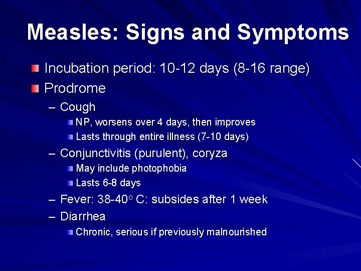 Measles: Signs and Symptoms Incubation period: 10 -12 days (8 -16 range) Prodrome –