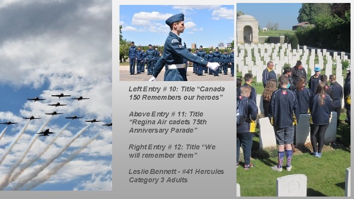 Left Entry # 10: Title “Canada 150 Remembers our heroes” Above Entry # 11: