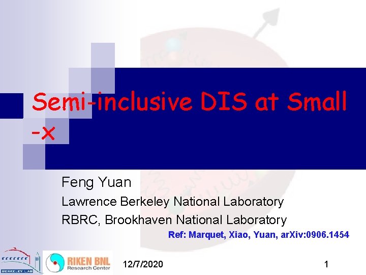 Semi-inclusive DIS at Small -x Feng Yuan Lawrence Berkeley National Laboratory RBRC, Brookhaven National