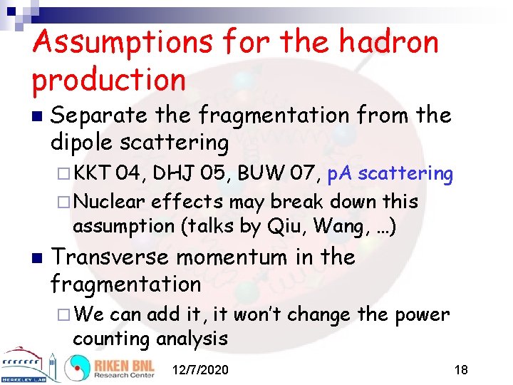 Assumptions for the hadron production n Separate the fragmentation from the dipole scattering ¨