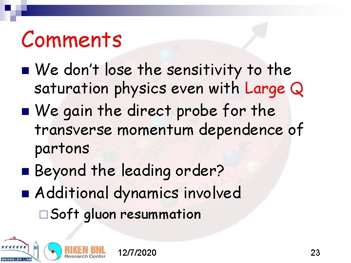 Comments We don’t lose the sensitivity to the saturation physics even with Large Q