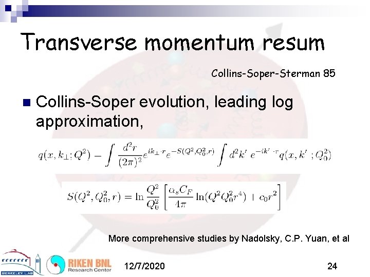 Transverse momentum resum Collins-Soper-Sterman 85 n Collins-Soper evolution, leading log approximation, More comprehensive studies