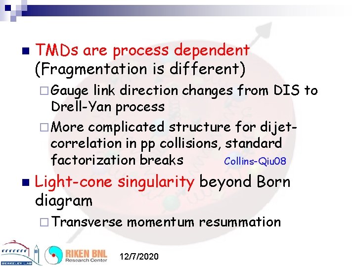 n TMDs are process dependent (Fragmentation is different) ¨ Gauge link direction changes from