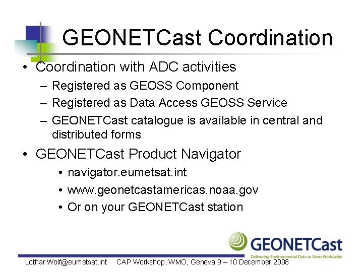 GEONETCast Coordination • Coordination with ADC activities – Registered as GEOSS Component – Registered