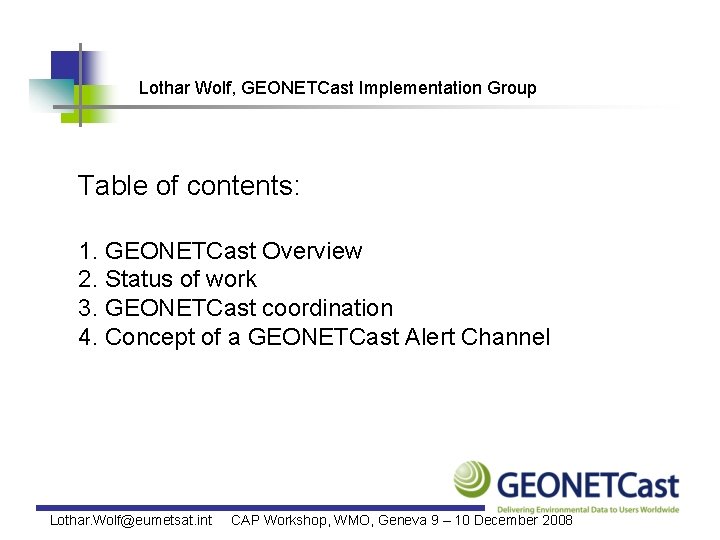 Lothar Wolf, GEONETCast Implementation Group Table of contents: 1. GEONETCast Overview 2. Status of