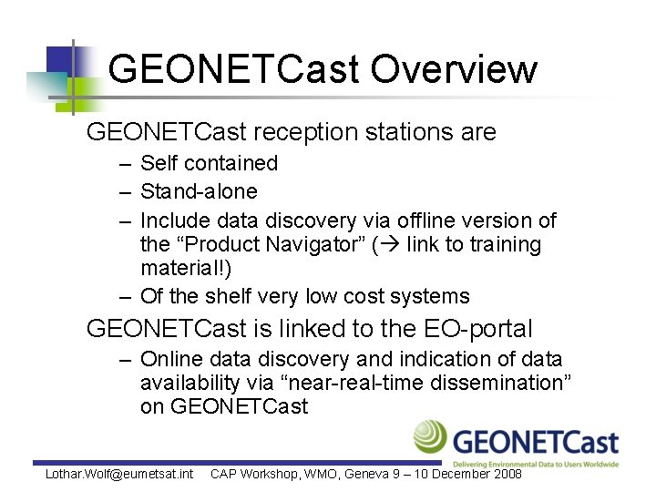 GEONETCast Overview GEONETCast reception stations are – Self contained – Stand-alone – Include data