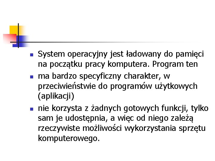 n n n System operacyjny jest ładowany do pamięci na początku pracy komputera. Program