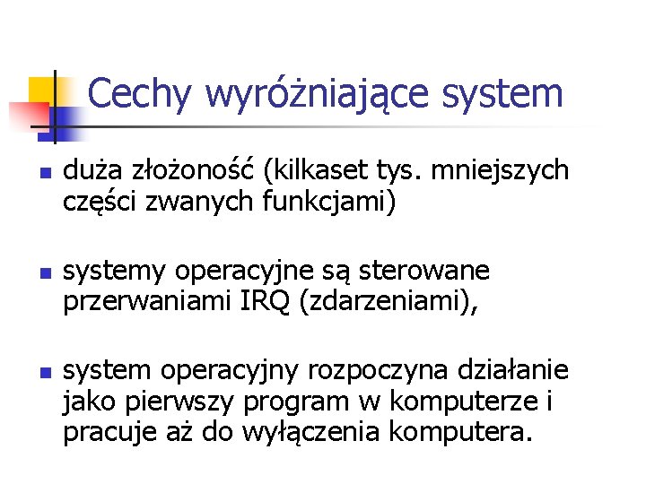 Cechy wyróżniające system n n n duża złożoność (kilkaset tys. mniejszych części zwanych funkcjami)