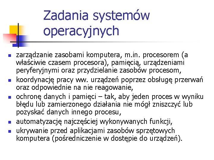 Zadania systemów operacyjnych n n n zarządzanie zasobami komputera, m. in. procesorem (a właściwie