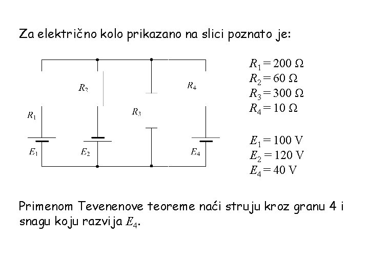 Za električno kolo prikazano na slici poznato je: R 1 = 200 Ω R